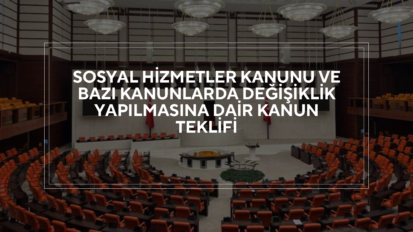 Sosyal Hizmetler Kanunu ve Bazı Kanunlarda Değişiklik Yapılmasına Dair Kanun Teklifi